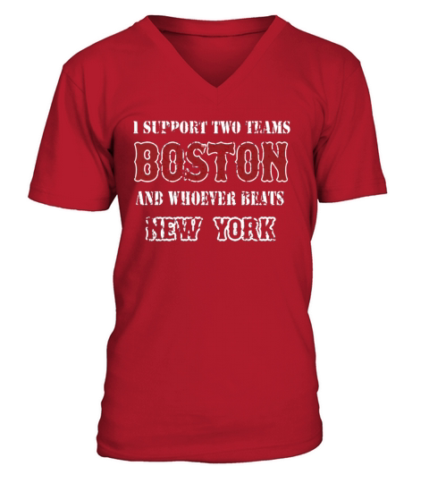 I support Boston and whoever beats New York  Mens TShirt V-Neck T-shirt