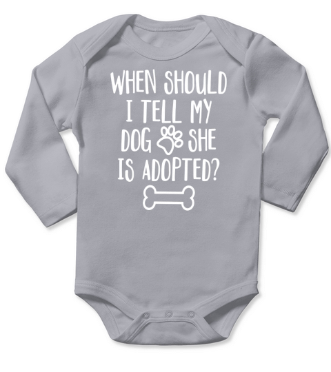 When Should I Tell My Dog She Is Adopted Long Sleeve Baby One-Piece