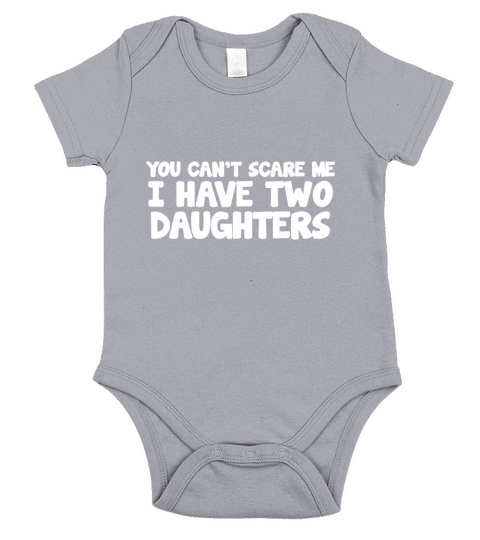 YOU CANT SCARE ME I HAVE TWO DAUGHTERS Short Sleeve Baby One-Piece
