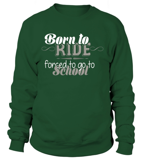 Horse Riding  Born to ride forced to go to school Sweatshirt Unisex