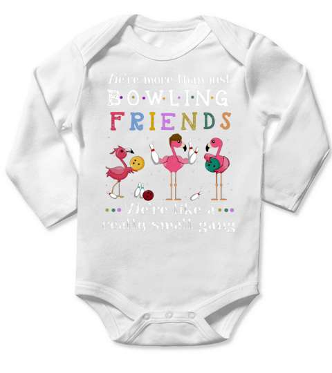 Flamingos we’re more than just bowling friends we’re like a shirt Long Sleeve Baby One-Piece