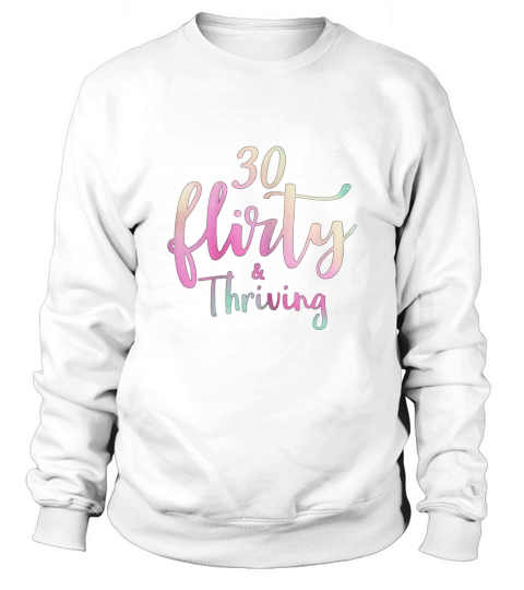 Womens 30 Flirty and Thriving 30th Birthday Born in 1989 Sweatshirt Unisex