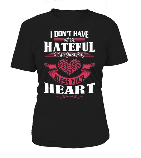 Dont Be Hateful Just Say Bless Your Heart Shirt - Great Birthday Gifts Christmas Gifts Women's T-Shirt