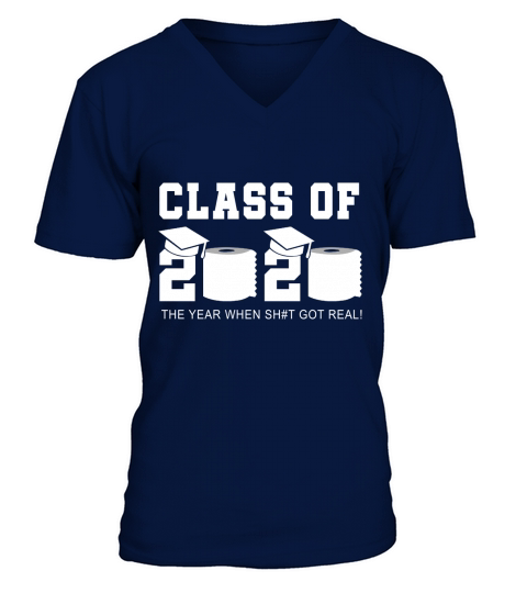 Class Of 2020 The Year When Shit Got Real Graduation T-Shirt V-Neck T-shirt