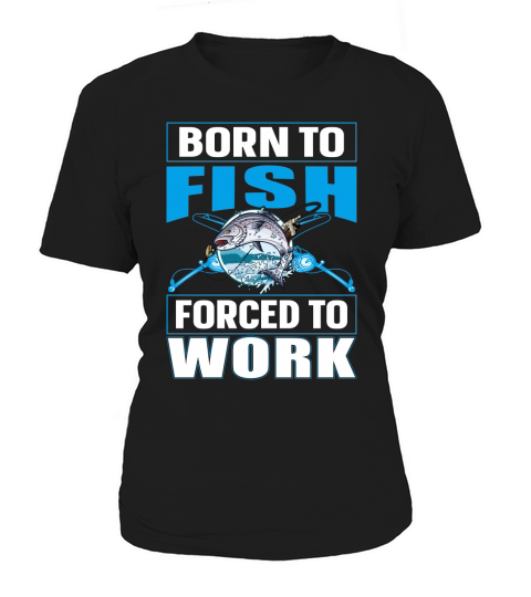 Born To Fish Forced To Women's T-Shirt