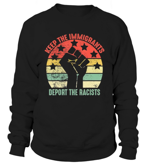 Retro Vintage Keep Immigrants Deport Racists Anti Racism T Shirt Tank topRetro Vintage Keep Immigrants Deport Racists Anti Racism shirt Sweatshirt Unisex