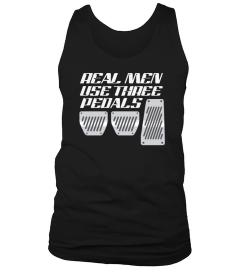 Real Men use three Pedals Funny Car Racing T-Shirt Gift Tank Top Unisex
