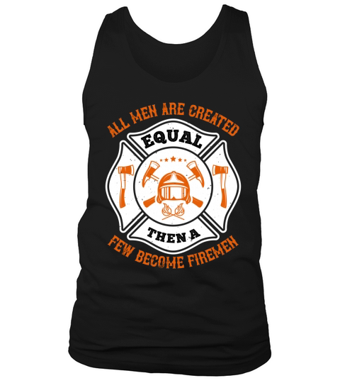 All men are created equal, then a few become firemen 1 Tank Top Unisex