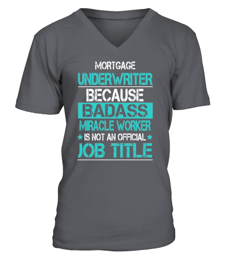 MORTGAGE UNDERWRITER BECAUSE BADASS MIRACLE WORKER IS NOT AN OFFICIAL JOB TITLE V-Neck T-shirt