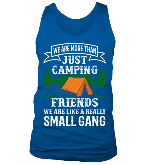 We are more than just camping friends we are like a really small gang Tank Top Unisex