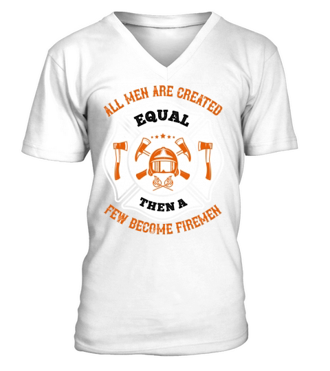 All men are created equal, then a few become firemen 1 V-Neck T-shirt