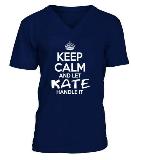 Keep Calm And Let Kate Handle It V-Neck T-shirt