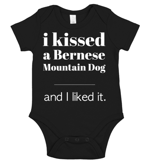 I Kissed A Bernese Mountain Dog.. Short Sleeve Baby One-Piece
