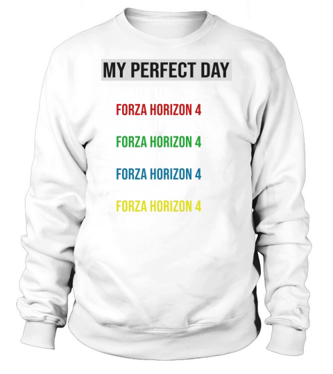 My Perfect Day Video Games Cool Gamer Play Forza Horizon 4 All Day 2020 Sweatshirt Unisex