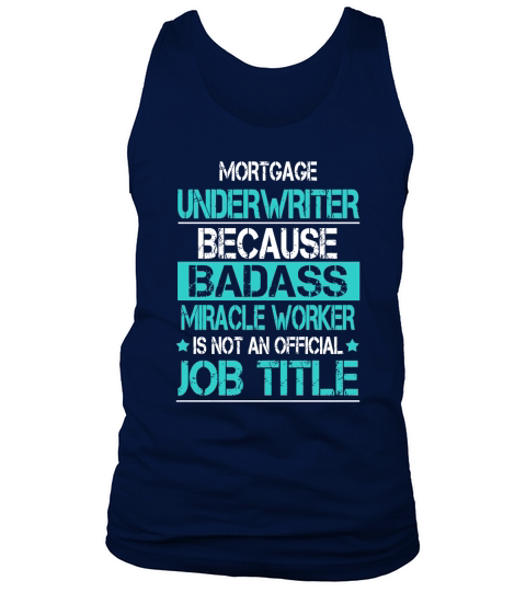 MORTGAGE UNDERWRITER BECAUSE BADASS MIRACLE WORKER IS NOT AN OFFICIAL JOB TITLE Tank Top Unisex