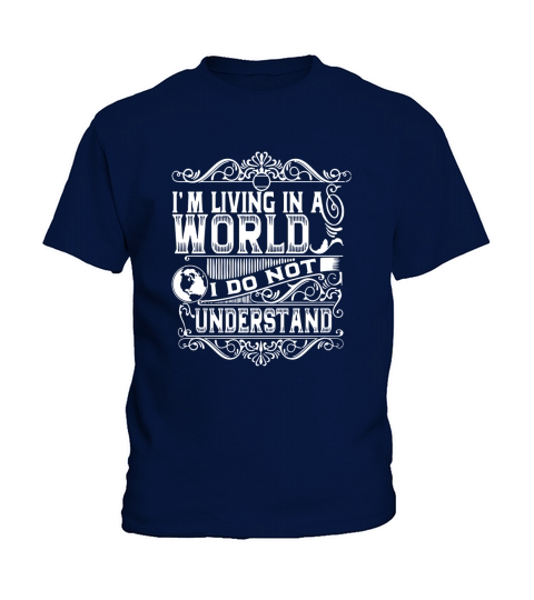 Im Living In A World I Do Not Understand T-Shirt- Kids T-Shirt