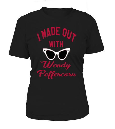 I Made Out With Wendy Peffercorn Women's T-Shirt