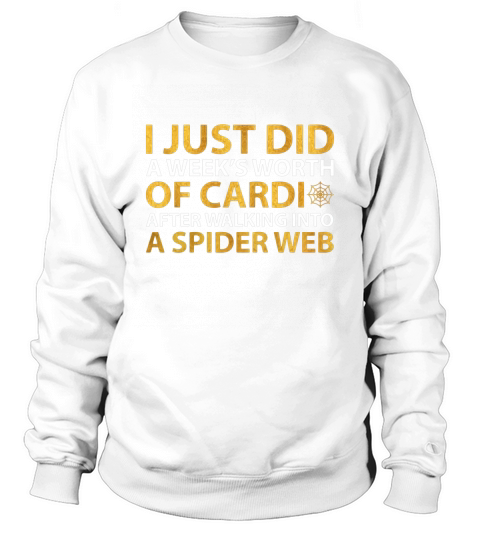Cardio After Walking Into Spider Web Shirt Sweatshirt Unisex