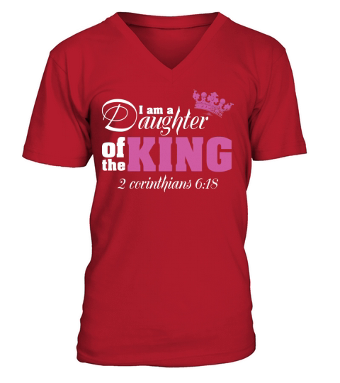 I am a Daughter of the King T-Shirt V-Neck T-shirt