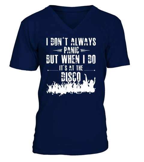 I Dont Always Panic But When I Do It is At The Disco T-shirt V-Neck T-shirt