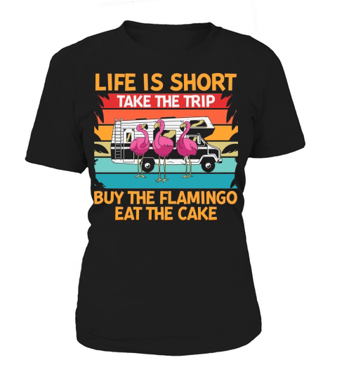Life is short take the trip buy the flamingo eat the cake Women's T-Shirt