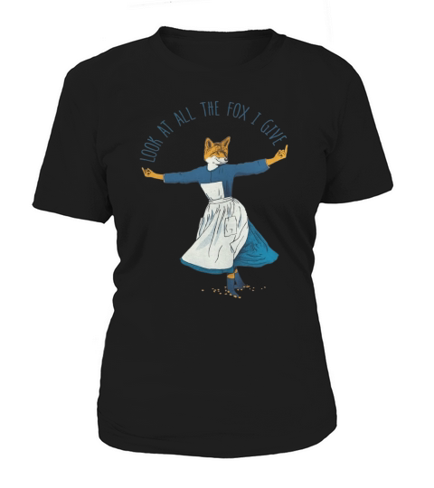 Look At All The Fox I Give - I Women's T-Shirt