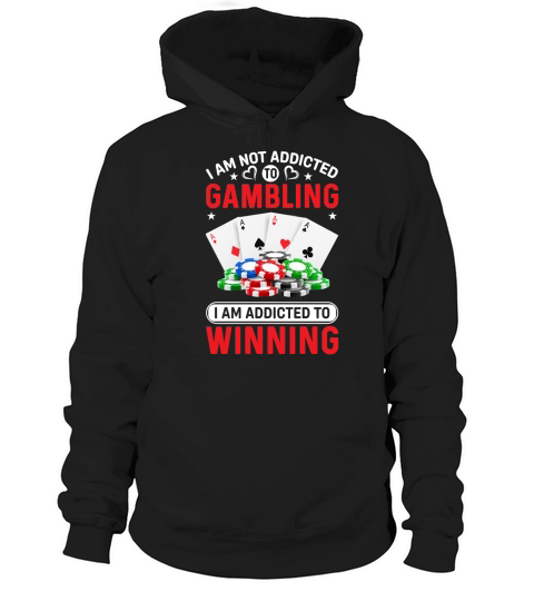 I am not addicted to gambling Hoodie Unisex