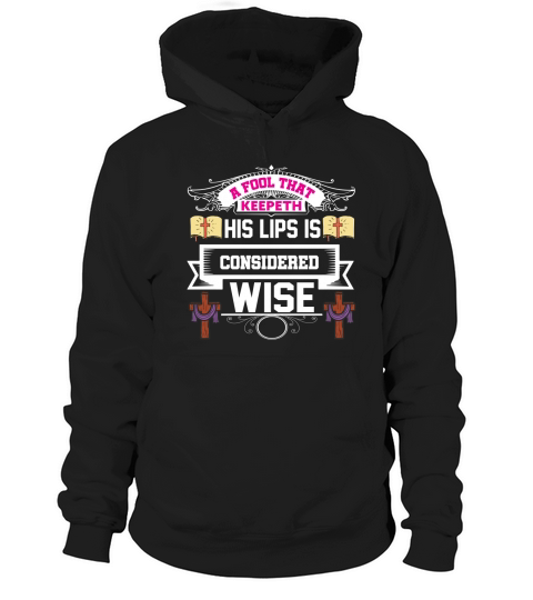 A fool that keepeth his lips is considered wise Hoodie Unisex