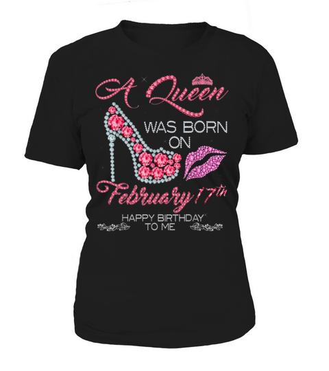 A Queen Was Born On February 17th Happy Birthday To Me Women's T-Shirt