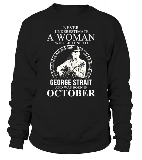 Never Underestimate A Woman Who Listens To George Strait October Sweatshirt Unisex