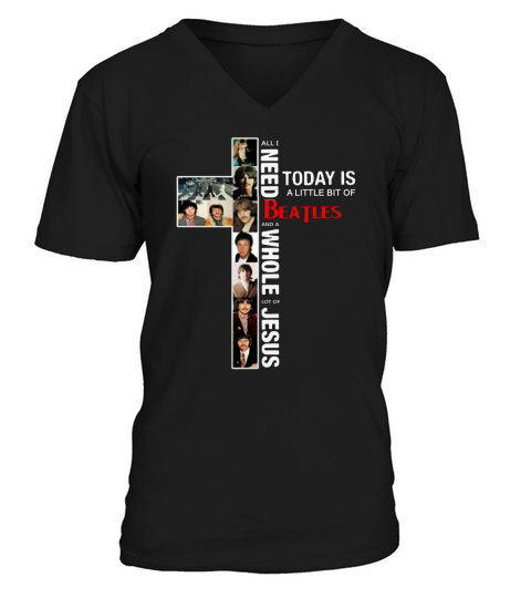 All I Need Today Is A Little Bit Of BeatLes And A Whole Lot Of Jesus shirt V-Neck T-shirt