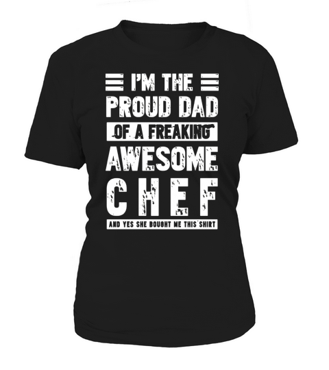 I am The Proud Dad Of A Freaking Awesome Chef new Women's T-Shirt