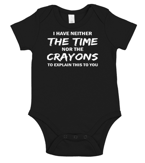 I have neither the time nor the crayons Shirt Short Sleeve Baby One-Piece