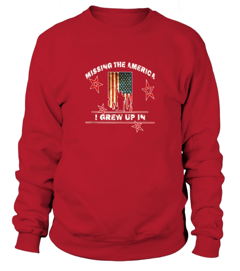 MISSING THE AMERICA I GREW UP IN USA LOVE Sweatshirt Unisex