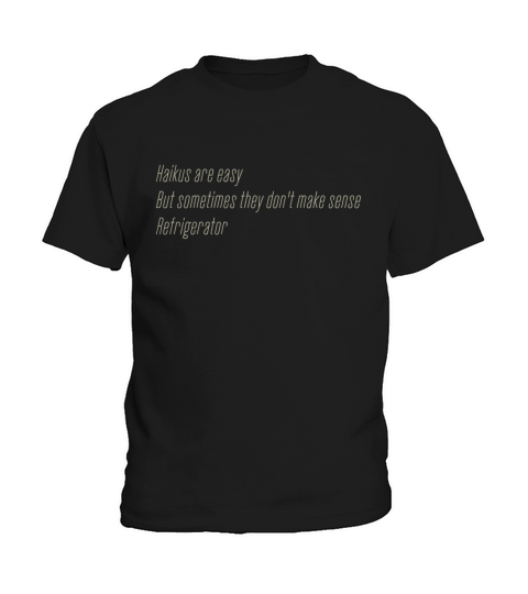 haikus are easybut sometimes they dont make sense refrigerator shirt hoodie Kids T-Shirt