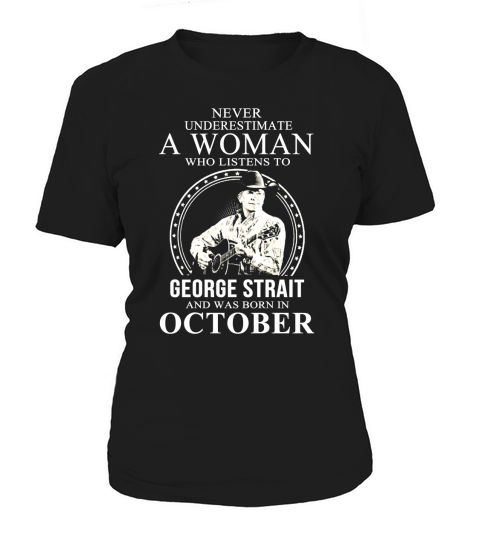 Never Underestimate A Woman Who Listens To George Strait October Women's T-Shirt