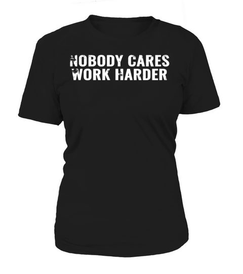 Nobody Cares Work Harder Motivational Gym Shirt Women's T-Shirt