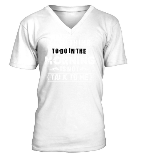 A Fun Thing To Do In the Morning Is Not Talk To Me T-Shirts V-Neck T-shirt
