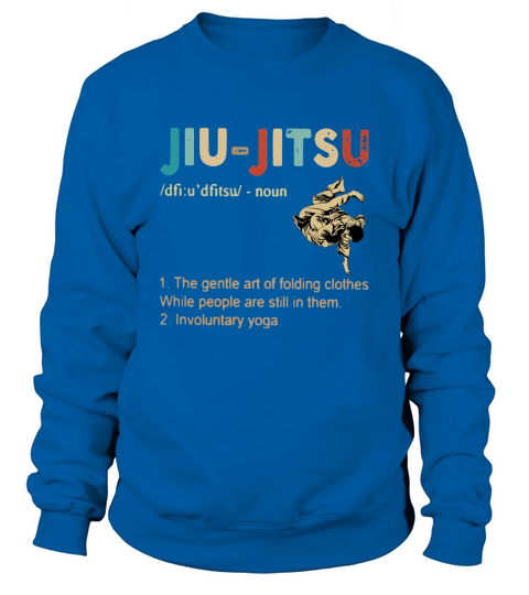 Jiu Jitsu the gentle art of folding clothes while people are still in them shirt Sweatshirt Unisex
