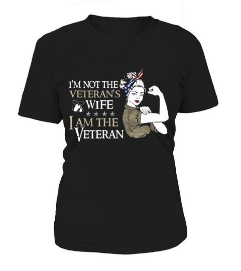 Im Not The Veterans Wife I Am The Veteran Women's T-Shirt