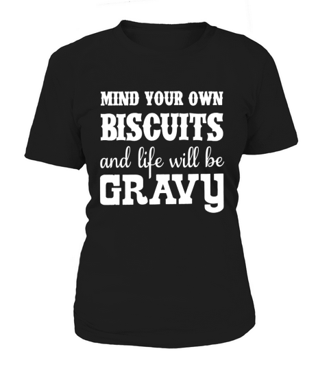 Mind your own bisuits and life will be gravy shirt - Mens Premium T-Shirt Women's T-Shirt