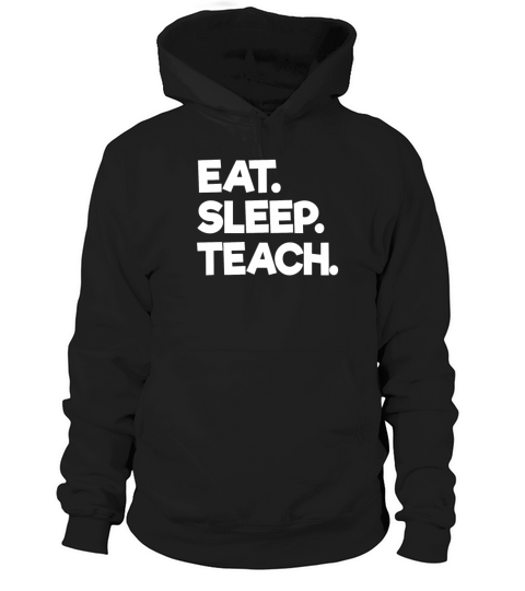 Eat Sleep Teach Design for School Teachers and College Professors Hoodie Unisex