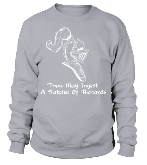 Thou May Ingest a Satchel of Richards Sarcasm Sweatshirt Unisex