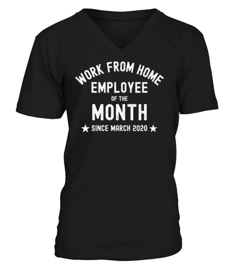 WORK FROM HOME - Employee Of The Month since March V-Neck T-shirt