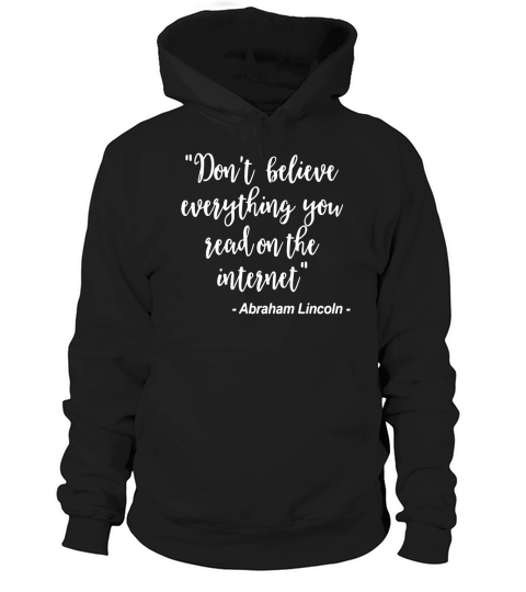 Dont Believe Everything You Read On The Internet, A Lincoln Small Shirt Hoodie Unisex