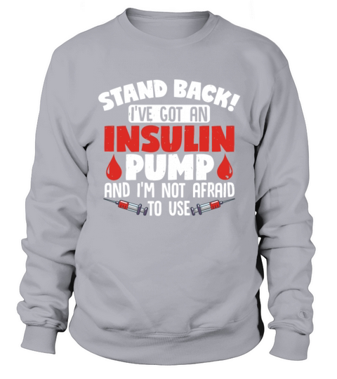 Stand back IIve got an insulin pump Diabetes Sweatshirt Unisex