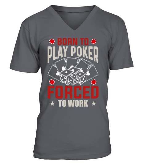 born to play poker forced to work V-Neck T-shirt