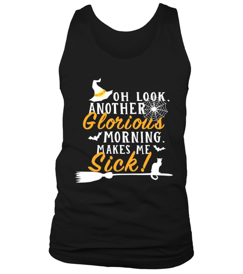 Oh Look Another Glorious Morning Makes Me Sick Halloween Tank Top Unisex