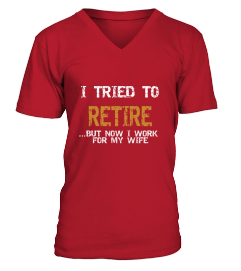 I tried to retire But now I work for my wife V-Neck T-shirt