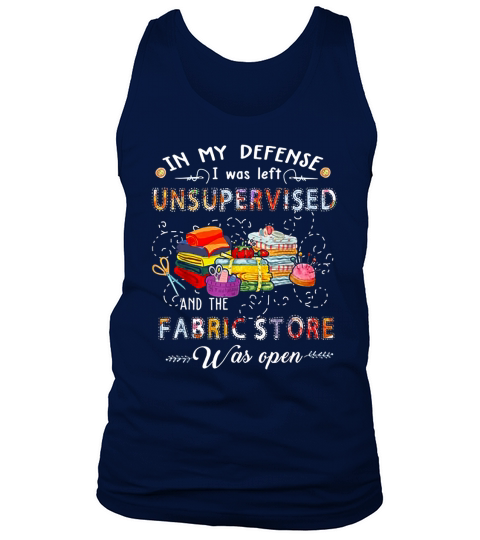Quilting in my defense I was left unsupervised and the fabric store was open Tank Top Unisex